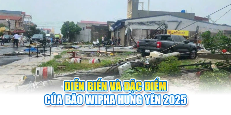 Diễn biến và đặc điểm của bão Wipha Hưng Yên 2025