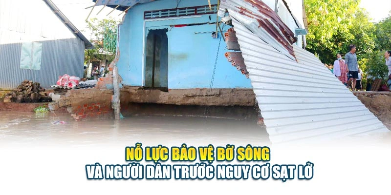 Nỗ lực bảo vệ bờ sông và người dân trước nguy cơ sạt lở