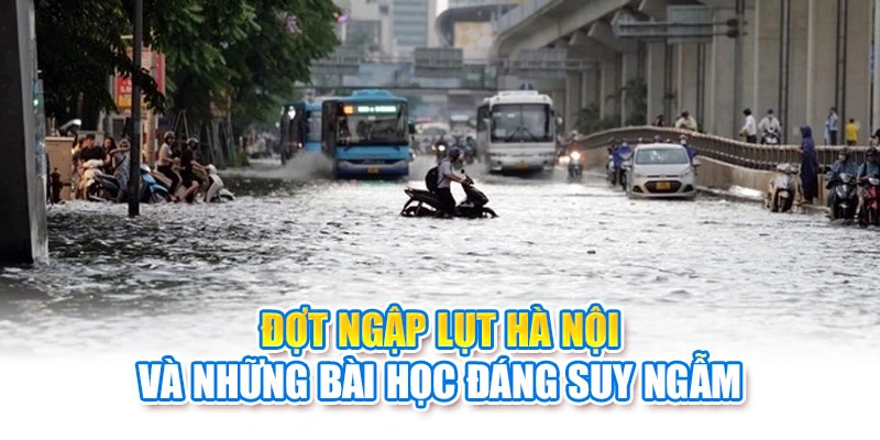 Đợt ngập lụt Hà Nội và những bài học đáng suy ngẫm