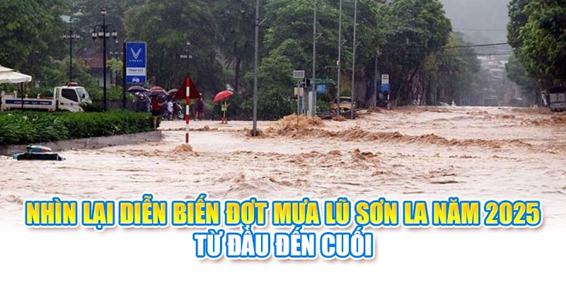 Nhìn lại diễn biến đợt mưa lũ Sơn La năm 2025 từ đầu đến cuối