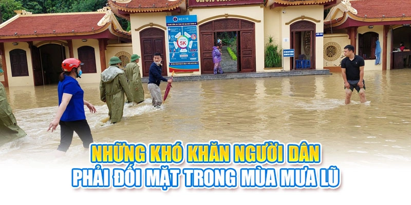Những khó khăn người dân phải đối mặt trong mùa mưa lũ