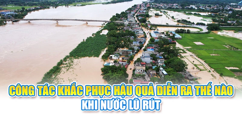 Công tác khắc phục hậu quả diễn ra thế nào khi nước lũ rút