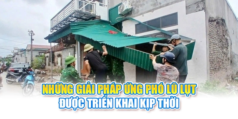 Những giải pháp ứng phó lũ lụt được triển khai kịp thời