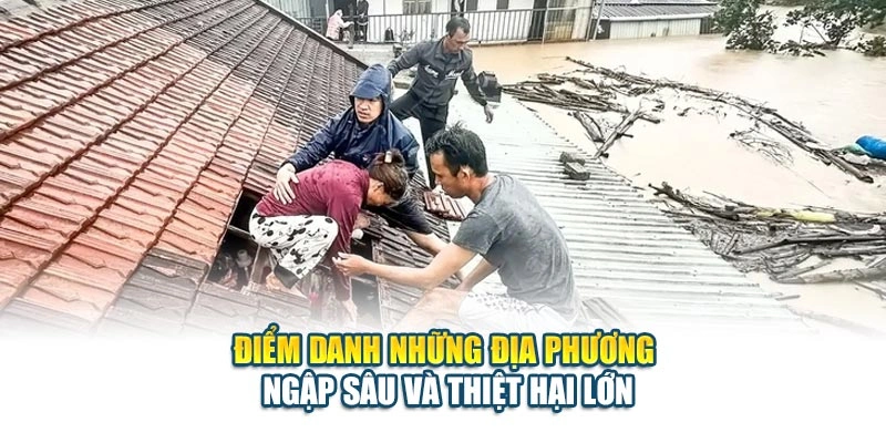 Điểm danh những địa phương ngập s&acirc;u v&agrave; thiệt hại lớn