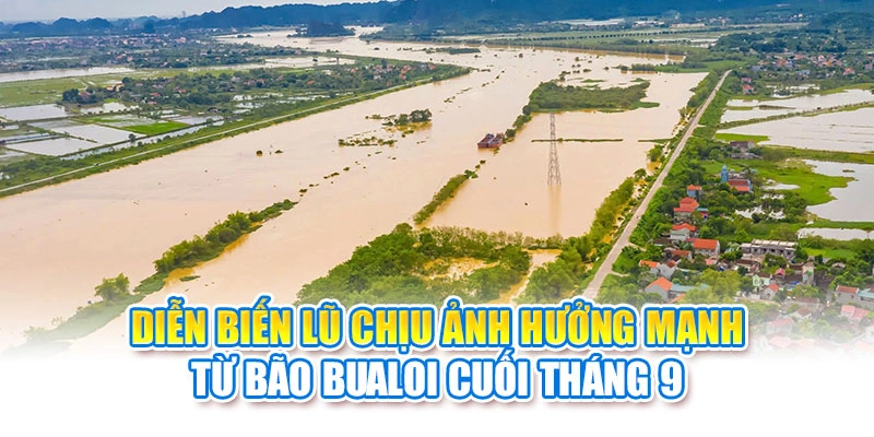 Diễn biến lũ chịu ảnh hưởng mạnh từ bão Bualoi cuối tháng 9