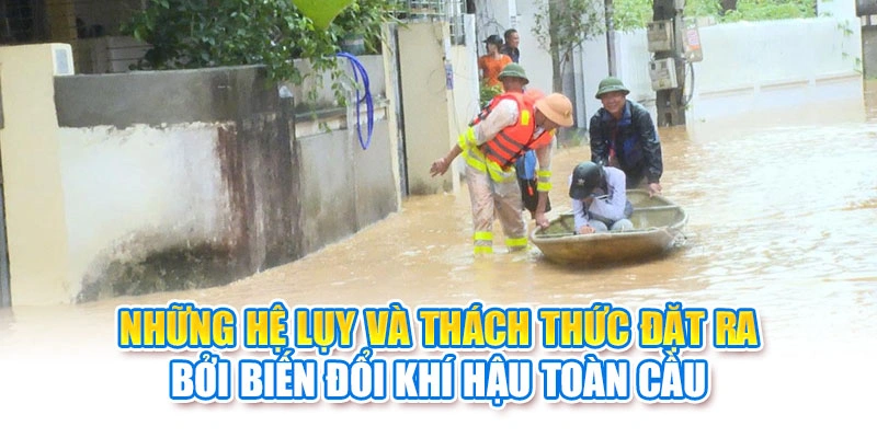 Những hệ lụy và thách thức đặt ra bởi biến đổi khí hậu toàn cầu