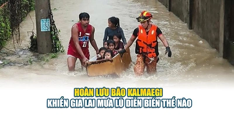 Hoàn lưu bão Kalmaegi khiến Gia Lai mưa lũ diễn biến thế nào