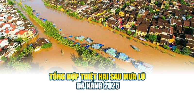 Tổng hợp thiệt hại sau mưa lũ Đ&agrave; Nẵng 2025