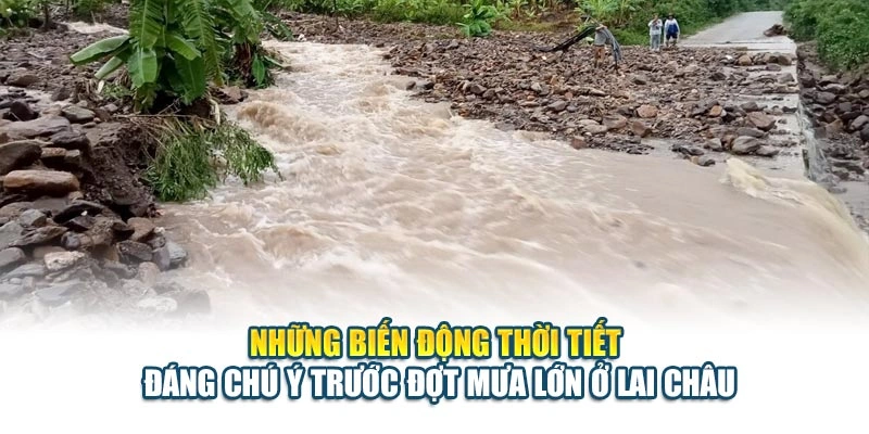 Những biến động thời tiết đ&aacute;ng ch&uacute; &yacute; trước đợt mưa lớn ở Lai Ch&acirc;u