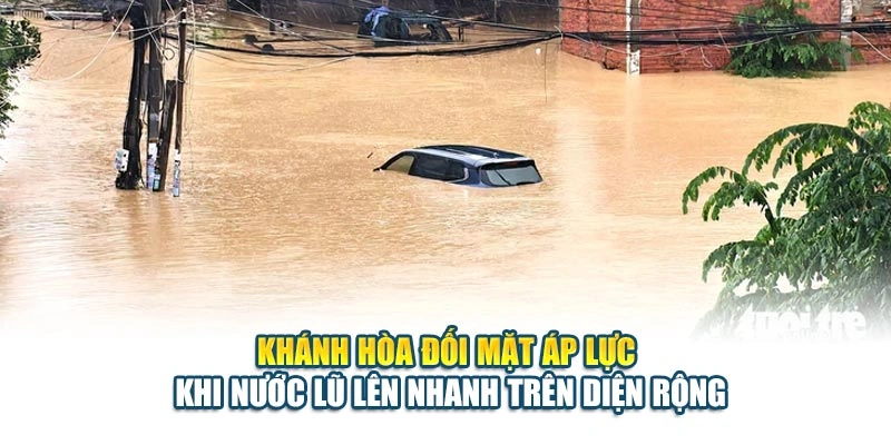 Kh&aacute;nh H&ograve;a đối mặt &aacute;p lực khi nước lũ l&ecirc;n nhanh tr&ecirc;n diện rộng