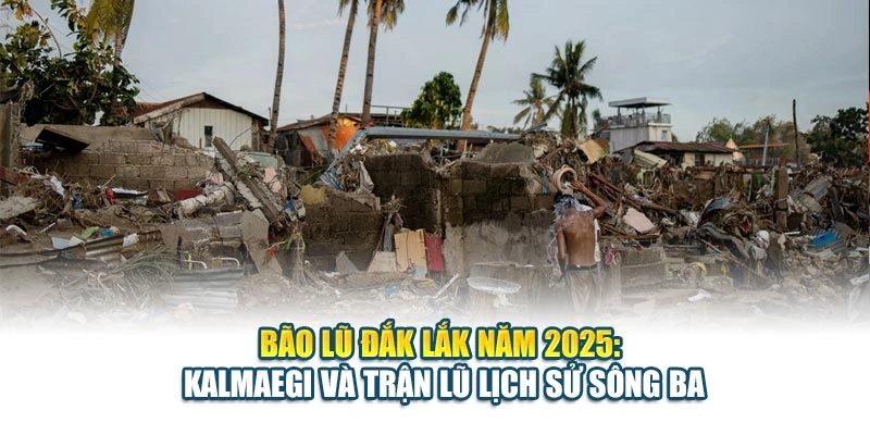 Bão Lũ Đắk Lắk Năm 2025: Kalmaegi Và Trận Lũ Lịch Sử Sông Ba