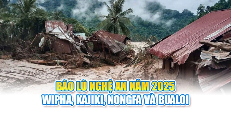 Bão Lũ Nghệ An Năm 2025: Wipha, Kajiki, Nongfa Và Bualoi