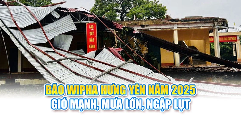 Bão Wipha Hưng Yên Năm 2025: Gió Mạnh, Mưa Lớn, Ngập Lụt