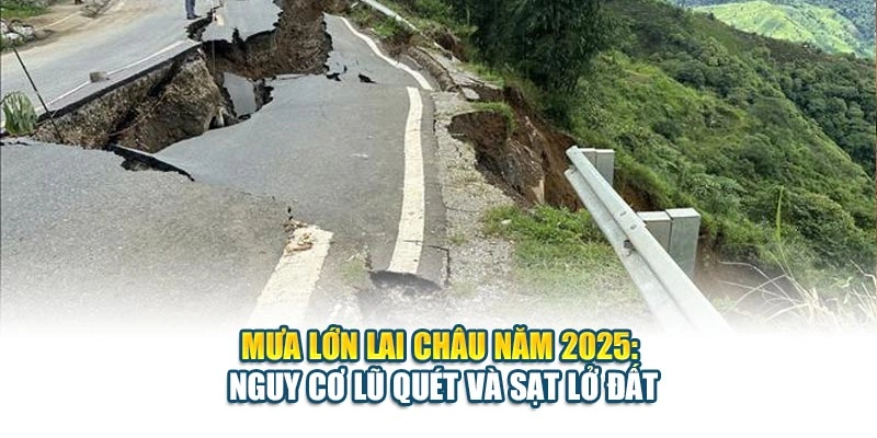 Mưa Lớn Lai Châu Năm 2025: Nguy Cơ Lũ Quét Và Sạt Lở Đất