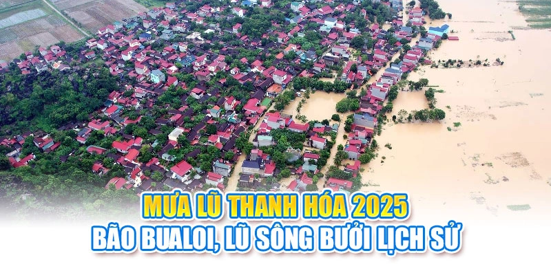 Mưa Lũ Thanh Hóa 2025: Bão Bualoi, Lũ Sông Bưởi Lịch Sử