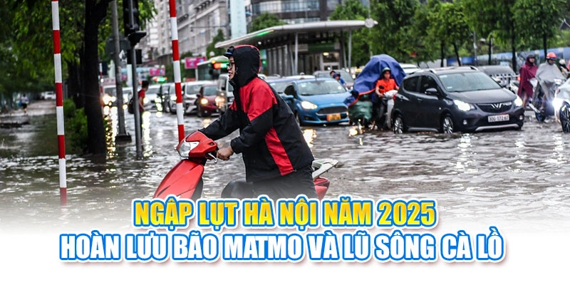 Ngập Lụt Hà Nội Năm 2025: Hoàn Lưu Bão Matmo Và Lũ Sông Cà Lồ